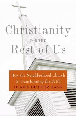 Christianity for the Rest of Us How the Neighborhood Church Is Transforming the Faith