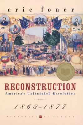 Reconstruction America's Unfinished Revolution, 1863-1877