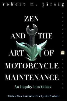 Zen and the Art of Motorcycle Maintenance An Inquiry into Values