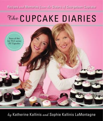 The Cupcake Diaries: Recipes and Memories from the Sisters of Georgetown Cupcake