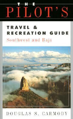 The Pilot's Travel and Recreation Guide: Southwest and Baja