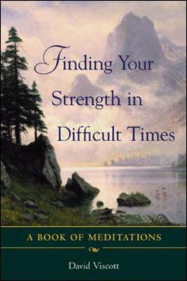 Finding Your Strength in Difficult Times A Book of Meditations