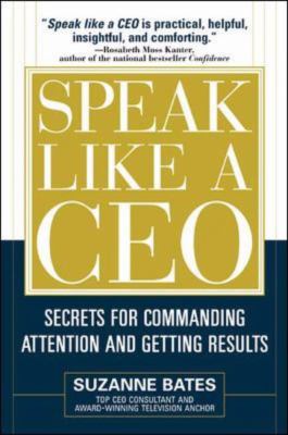 Speak Like A Ceo Secrets For Commanding Attention And Getting Results