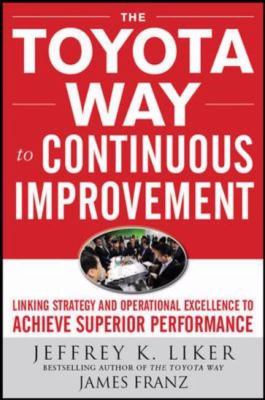 Toyota Way to Excellence: Continuously Improving Lean Flow the Toyota Way