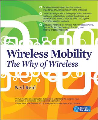 Wireless Mobility: The Why of Wireless (Networking Professional's Library)