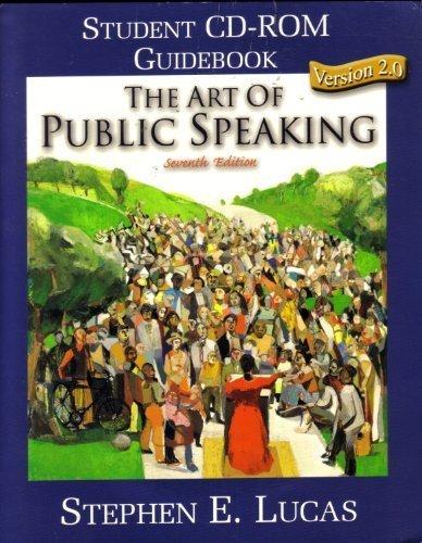 The art of public speaking: Student CD-ROM guide book version 2.0 ; Stephen E. Lucas