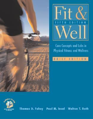 Fit and Well: Core Concepts and Labs in Physical Fitness and Wellness Brief Edition with HQ 4.2 CD, Fitness and Nutrition Journal and Powerweb/Olc Bind-in Passcard