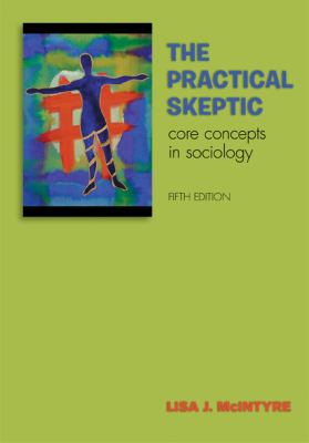 The Practical Skeptic: Core Concepts in Sociology