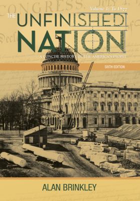 The Unfinished Nation: A Concise History of the American People, Volume 1: To 1877