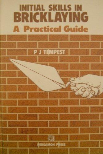 Initial Skills in Bricklaying: A Practical Guide (Pergamon International Library of Science, Technology, Engineering & Social Studies)