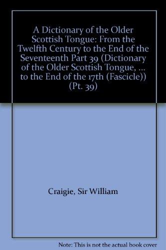 A Dictionary of the Older Scottish Tongue: From the Twelfth Century to the End of the Seventeenth Part 39 (Dictionary of the Older Scottish Tongue, ... to the End of the 17th (Fascicle)) (Pt. 39)
