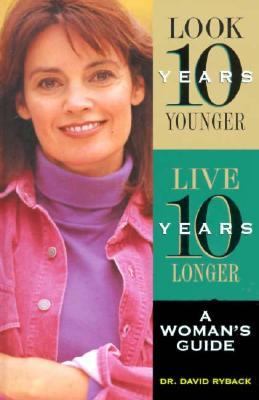 Look Ten Years Younger, Live Ten Years Longer A Woman's Guide