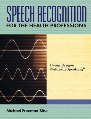 Speech Recognition For The Health Professions Using Dragon Naturally Speaking