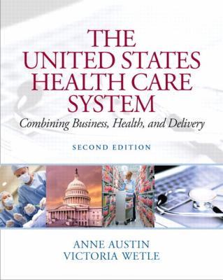 The United States Health Care System: Combining Business, Health, and Delivery (2nd Edition)