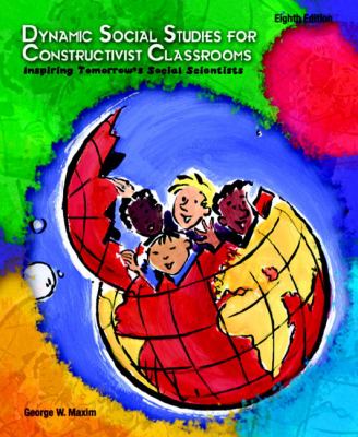 Dynamic Social Studies For Constructivist Classrooms Inspiring Tomorrow's Social Scientists