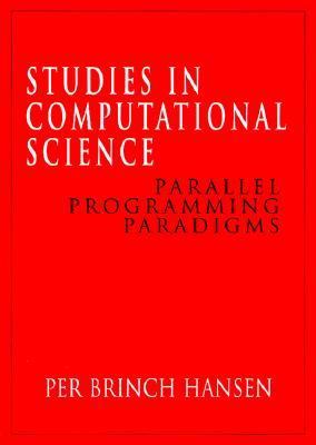 Studies in Computational Science: Parallel Programming Paradigms - Per Brinch Hansen - Hardcover