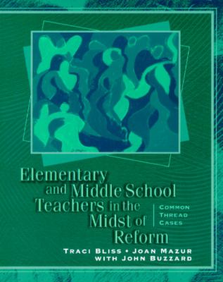 Elementary and Middle School Teachers in the Midst of Reform Common Thread Cases