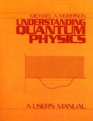 Understanding Quantum Physics A User's Manual