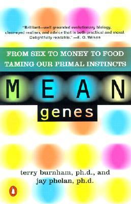 Mean Genes From Sex to Money to Food Taming Our Primal Instincts