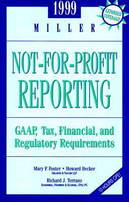 Miller Not-For-Profit Reporting 1999 Gaap, Tax, Financial, and Regulatory Requirements