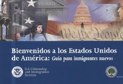 Bienvenidos A los Estados Unidos de America: Guia Para Inmigrantes Nuevos = Welcome to the United States