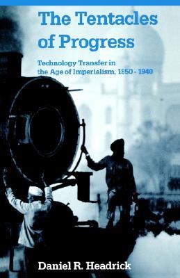 Tentacles of Progress Technology Transfer in the Age of Imperialism, 1850-1940