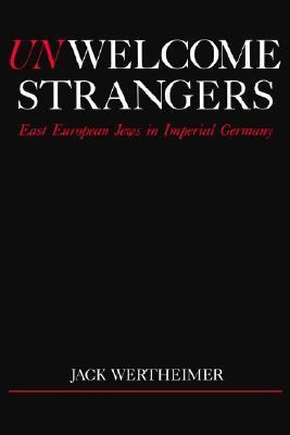 Unwelcome Strangers East European Jews in Imperial Germany