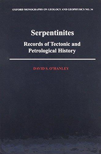 Serpentinites: Recorders of Tectonic and Petrological History (Oxford Monographs on Geology and Geophysics)