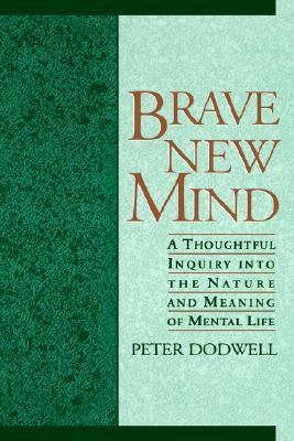 Brave New Mind A Thoughtful Inquiry into the Nature and Meaning of Mental Life