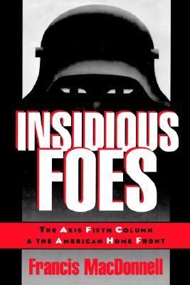 Insidious Foes The Axis Fifth Column and the American Home Front