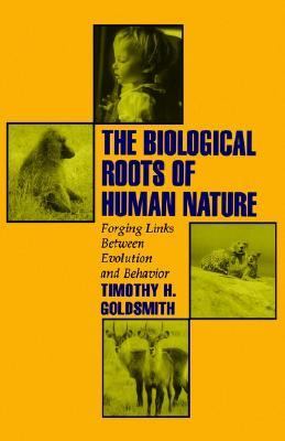 Biological Roots of Human Nature Forging Links Between Evolution and Behavior