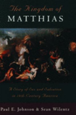 Kingdom of Matthias/a Story of Sex and Salvation in 19Th-Century America A Story of Sex and Salvation in 19Th-Centtury America