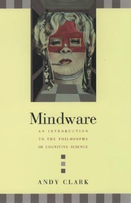 Mindware An Introduction to the Philosophy of Cognitive Science