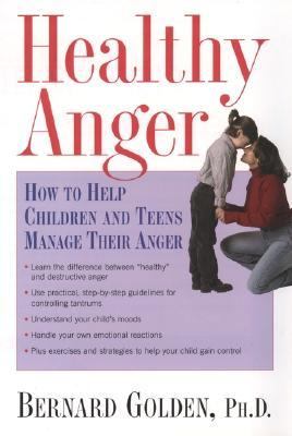 Healthy Anger How to Help Children and Teens Manage Their Anger