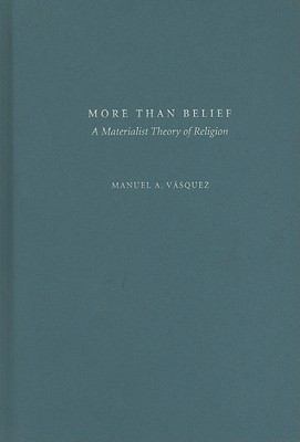 More Than Belief : A Materialist Theory of Religion