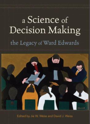 A Science of Decision Making: The Legacy of Ward Edwards