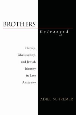 Brothers Estranged Heresy, Christianity and Jewish Identity in Late Antiquity