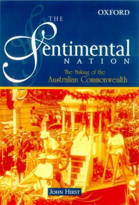 Sentimental Nation The Making of the Australian Commonwealth