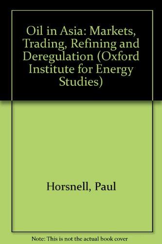 Oil in Asia: Markets, Trading, Refining, and Deregulation (Oxford Institute for Energy Studies)