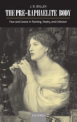 Pre-Raphaelite Body Fear and Desire in Painting, Poetry, and Criticism