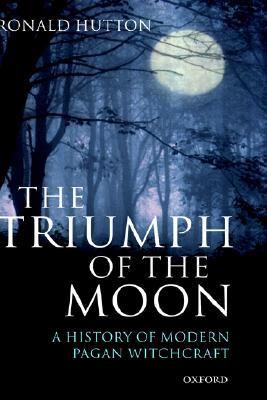 Triumph of the Moon A History of Modern Pagan Witchcraft