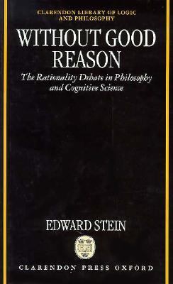 Without Good Reason The Rationality Debate in Philosophy and Cognitive Science