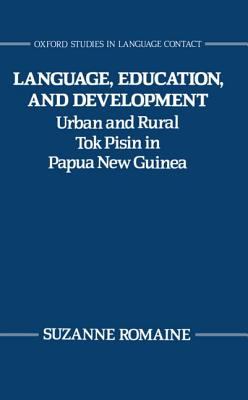 Language, Education, and Development Urban and Rural Tok Pisin in Papua New Guinea