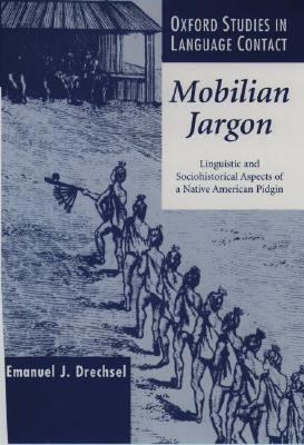 Mobilian Jargon Linguistic and Sociohistorical Aspects of a Native American Pidgin