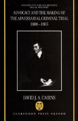 Advocacy and the Making of the Adversarial Criminal Trial 1800-1865