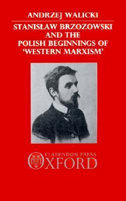 Stanislaw Brzozowski and the Polish Beginnings of "Western Marxism" 