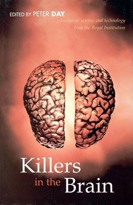 Killers in the Brain Essays in Science and Technology from the Royal Institution