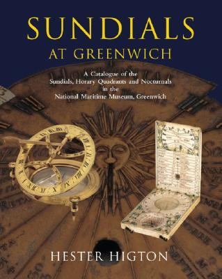 Sundials at Greenwich A Catalogue of the Sundials, Nocturnals, and Horary Quadrants in the National Maritime Museum, Greenwich