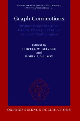 Graph Connections: Relationships between Graph Theory and Other Areas of Mathematics (Oxford Lecture Series in Mathematics and Its Applications, 5)