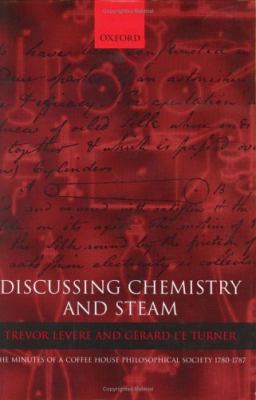 Discussing Chemistry and Steam The Minutes of a Coffee House Philosophical Society 1780-1787